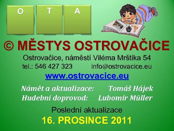 O T A © MĚSTYS OSTROVAČICE Ostrovačice, náměstí Viléma Mrštíka 54 tel. : 546