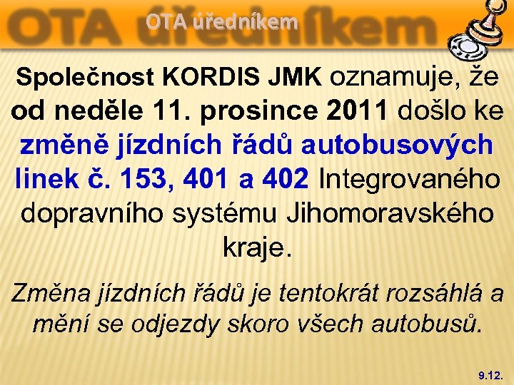 OTA úředníkem Společnost KORDIS JMK oznamuje, že od neděle 11. prosince 2011 došlo ke