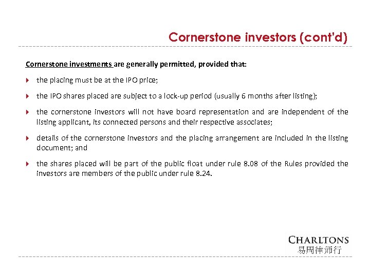Cornerstone investors (cont’d) Cornerstone investments are generally permitted, provided that: the placing must be
