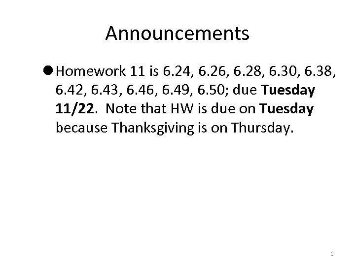 Announcements l Homework 11 is 6. 24, 6. 26, 6. 28, 6. 30, 6.