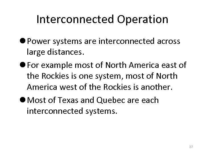 Interconnected Operation l Power systems are interconnected across large distances. l For example most