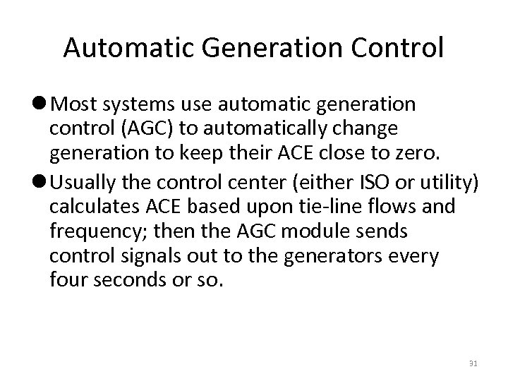 Automatic Generation Control l Most systems use automatic generation control (AGC) to automatically change