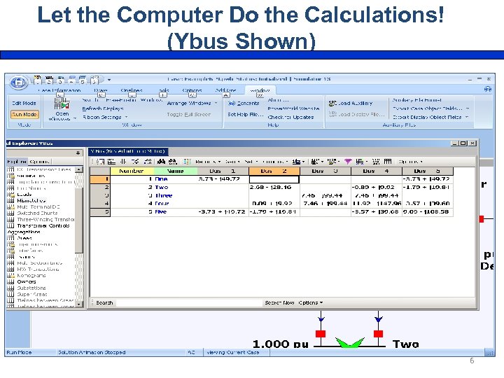 Let the Computer Do the Calculations! (Ybus Shown) 6 