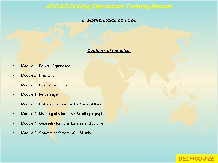 ADGAS Drilling Operations Training Manual 5. Mathematics courses Contents of modules: • Module 1