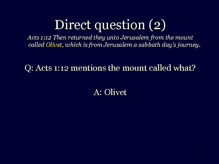 Direct question (2) Acts 1: 12 Then returned they unto Jerusalem from the mount