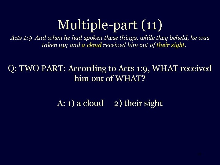 Multiple-part (11) Acts 1: 9 And when he had spoken these things, while they