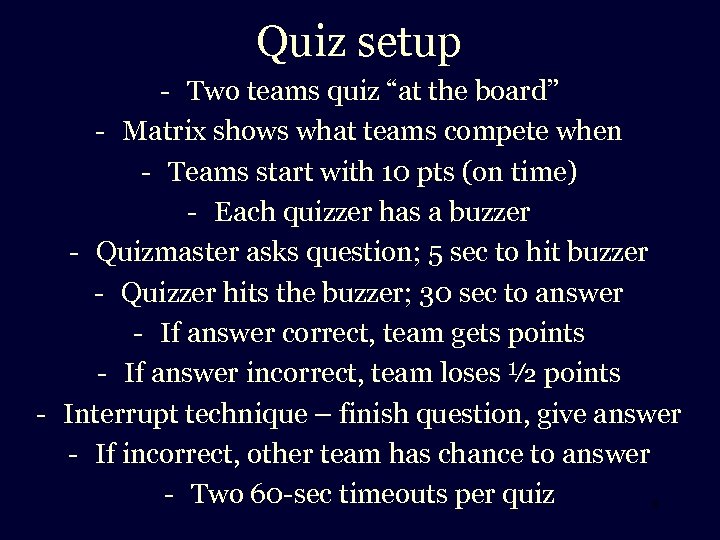 Quiz setup - Two teams quiz “at the board” - Matrix shows what teams