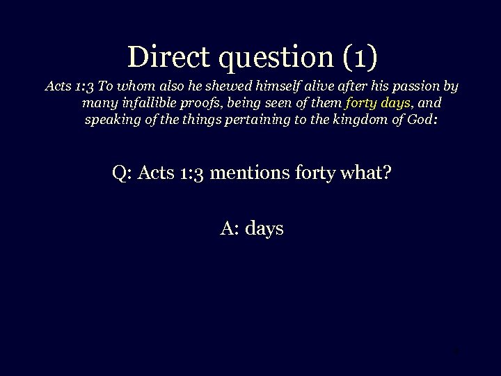 Direct question (1) Acts 1: 3 To whom also he shewed himself alive after