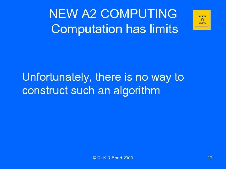 NEW A 2 COMPUTING Computation has limits Unfortunately, there is no way to construct