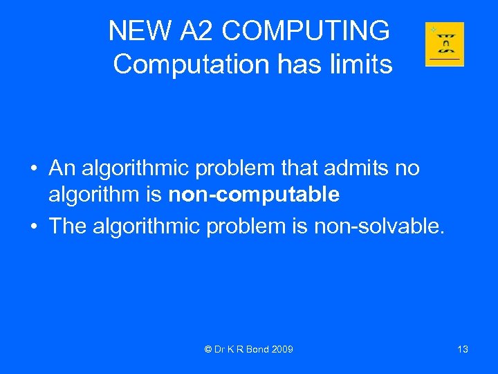 NEW A 2 COMPUTING Computation has limits • An algorithmic problem that admits no