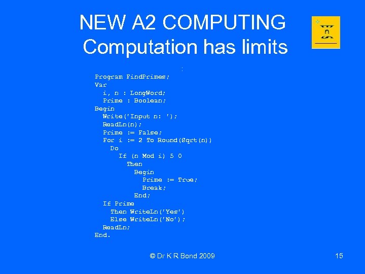 NEW A 2 COMPUTING Computation has limits : Program Find. Primes; Var i, n