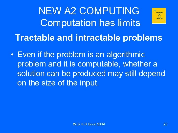 NEW A 2 COMPUTING Computation has limits Tractable and intractable problems • Even if