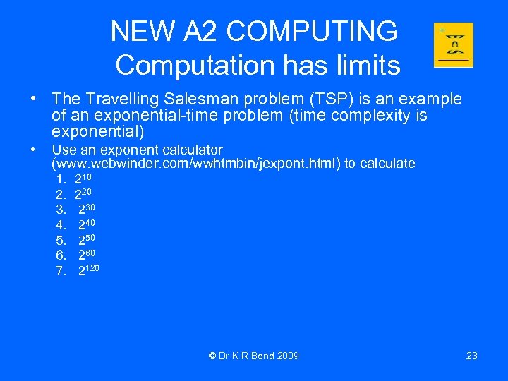 NEW A 2 COMPUTING Computation has limits • The Travelling Salesman problem (TSP) is