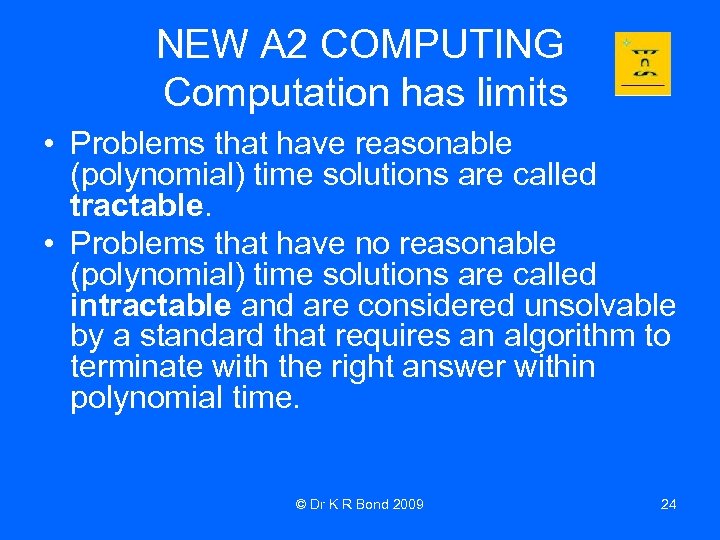 NEW A 2 COMPUTING Computation has limits • Problems that have reasonable (polynomial) time