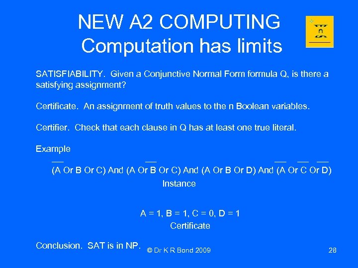 NEW A 2 COMPUTING Computation has limits SATISFIABILITY. Given a Conjunctive Normal Form formula