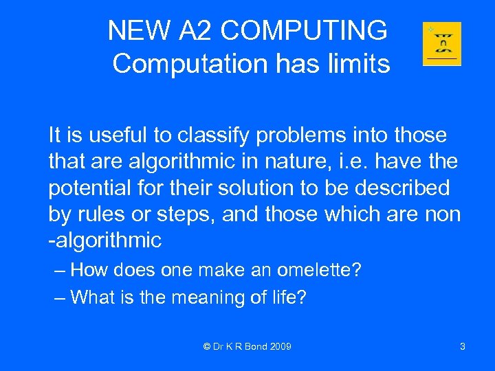 NEW A 2 COMPUTING Computation has limits It is useful to classify problems into