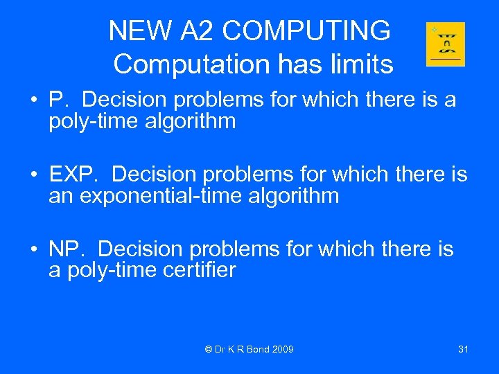 NEW A 2 COMPUTING Computation has limits • P. Decision problems for which there