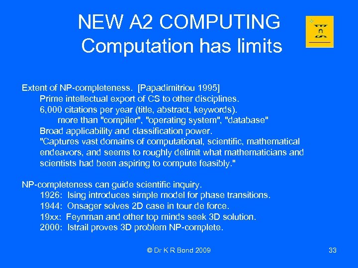 NEW A 2 COMPUTING Computation has limits Extent of NP-completeness. [Papadimitriou 1995] Prime intellectual