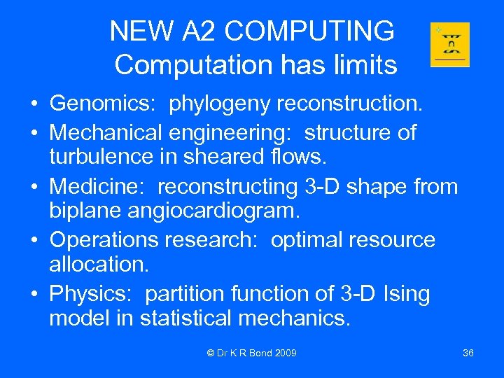 NEW A 2 COMPUTING Computation has limits • Genomics: phylogeny reconstruction. • Mechanical engineering: