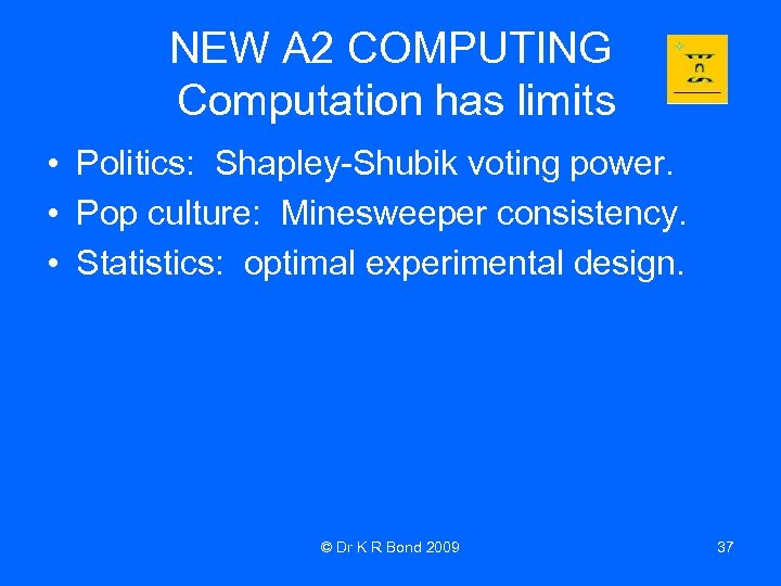 NEW A 2 COMPUTING Computation has limits • Politics: Shapley-Shubik voting power. • Pop