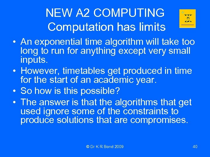 NEW A 2 COMPUTING Computation has limits • An exponential time algorithm will take