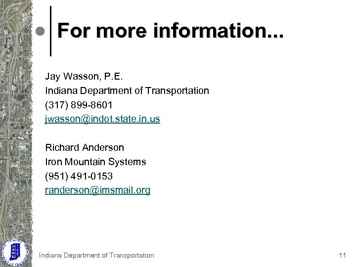 For more information. . . Jay Wasson, P. E. Indiana Department of Transportation (317)