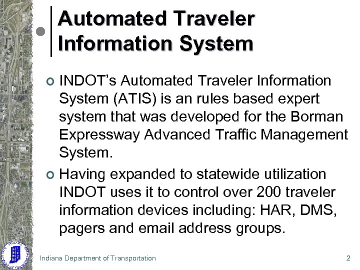 Automated Traveler Information System INDOT’s Automated Traveler Information System (ATIS) is an rules based
