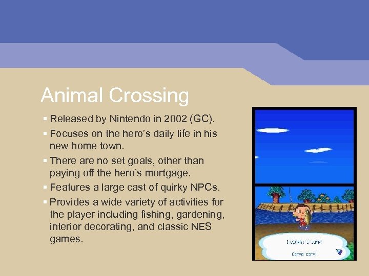 Animal Crossing § Released by Nintendo in 2002 (GC). § Focuses on the hero’s