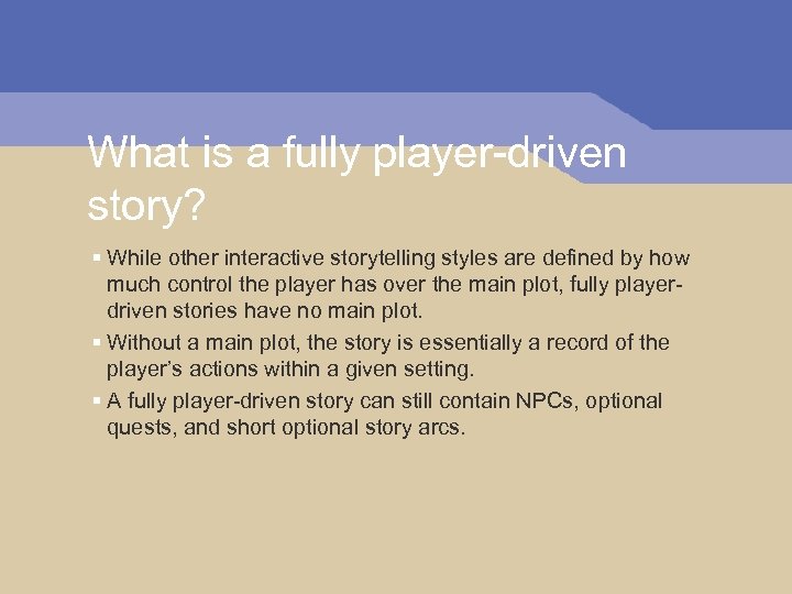 What is a fully player-driven story? § While other interactive storytelling styles are defined