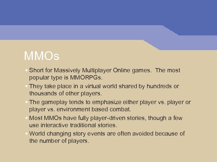 MMOs § Short for Massively Multiplayer Online games. The most popular type is MMORPGs.