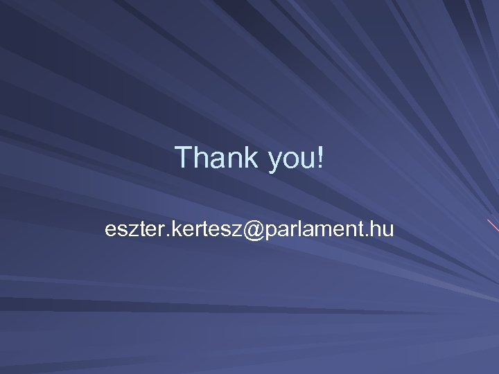 Thank you! eszter. kertesz@parlament. hu 