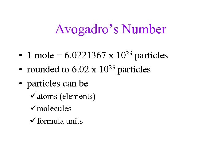 Avogadro’s Number • 1 mole = 6. 0221367 x 1023 particles • rounded to