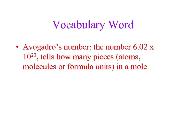 Vocabulary Word • Avogadro’s number: the number 6. 02 x 1023, tells how many