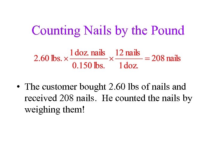 Counting Nails by the Pound • The customer bought 2. 60 lbs of nails