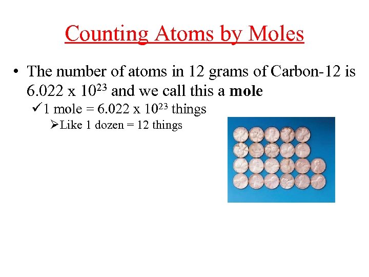 Counting Atoms by Moles • The number of atoms in 12 grams of Carbon-12