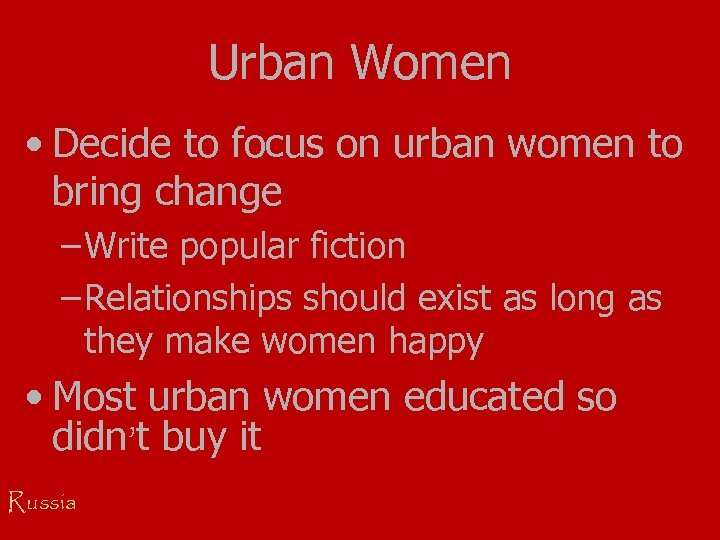 Urban Women • Decide to focus on urban women to bring change – Write