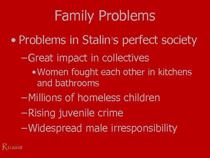 Family Problems • Problems in Stalin’s perfect society – Great impact in collectives •
