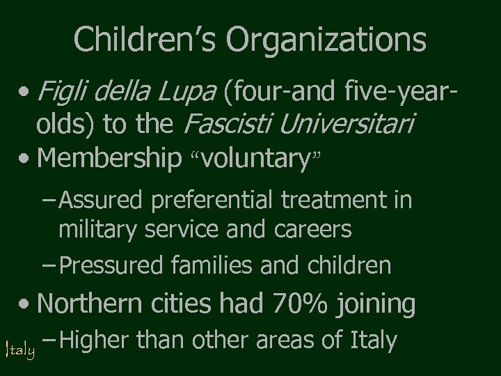 Children’s Organizations • Figli della Lupa (four-and five-yearolds) to the Fascisti Universitari • Membership