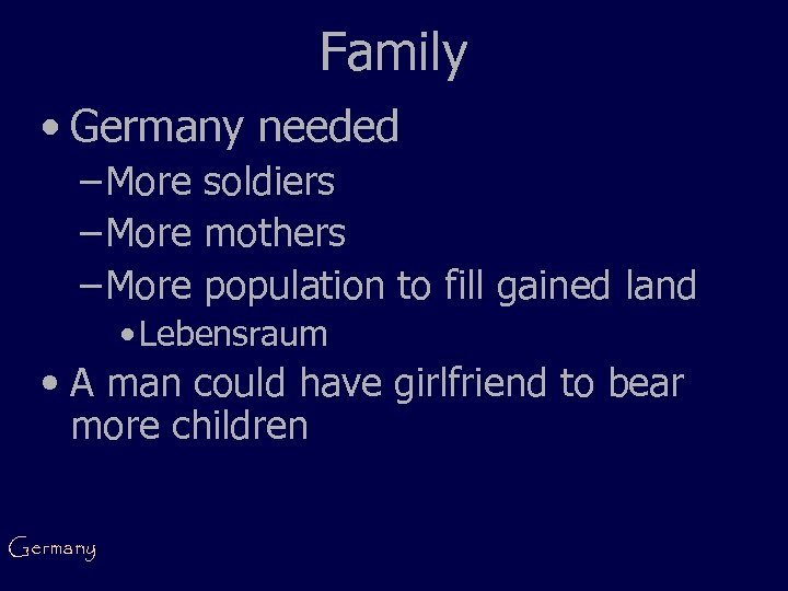 Family • Germany needed – More soldiers – More mothers – More population to