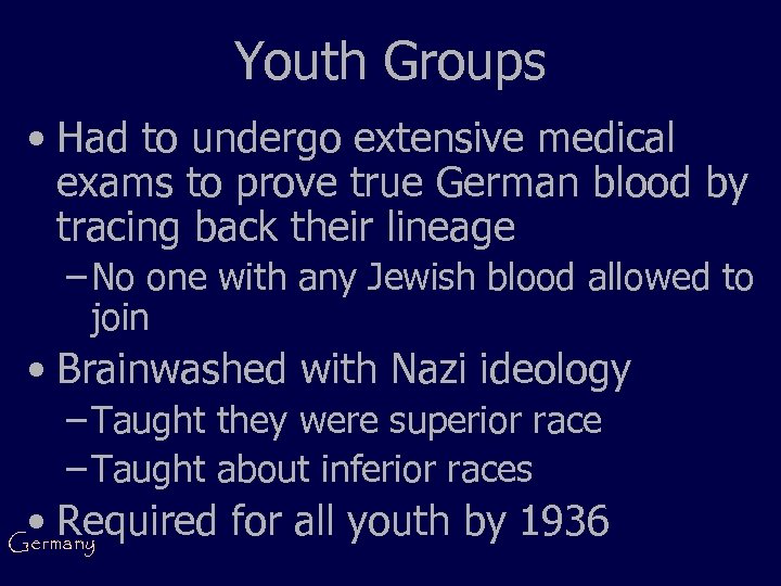 Youth Groups • Had to undergo extensive medical exams to prove true German blood