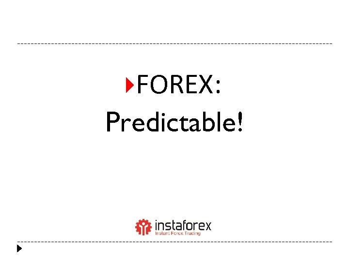  FOREX: Predictable! 