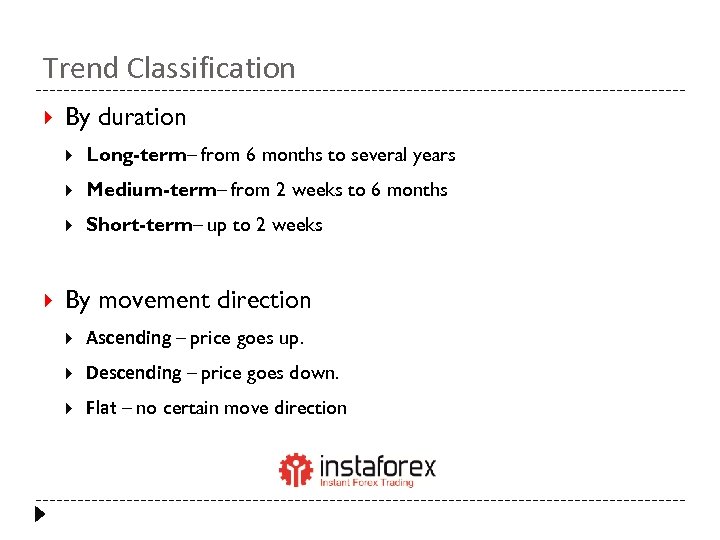 Trend Classification By duration Medium-term– from 2 weeks to 6 months Long-term– from 6