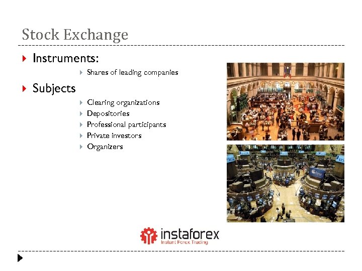 Stock Exchange Instruments: Shares of leading companies Clearing organizations Depositories Professional participants Private investors