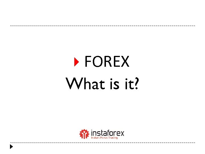  FOREX What is it? 