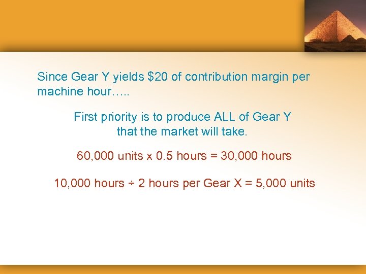 Since Gear Y yields $20 of contribution margin per machine hour…. . First priority