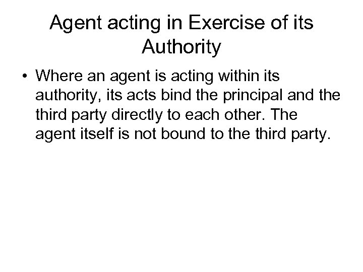 Agent acting in Exercise of its Authority • Where an agent is acting within