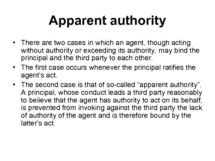 Apparent authority • There are two cases in which an agent, though acting without