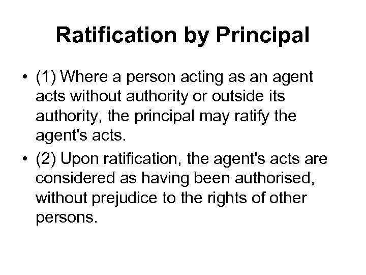 Ratification by Principal • (1) Where a person acting as an agent acts without