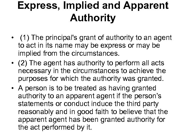 Express, Implied and Apparent Authority • (1) The principal's grant of authority to an