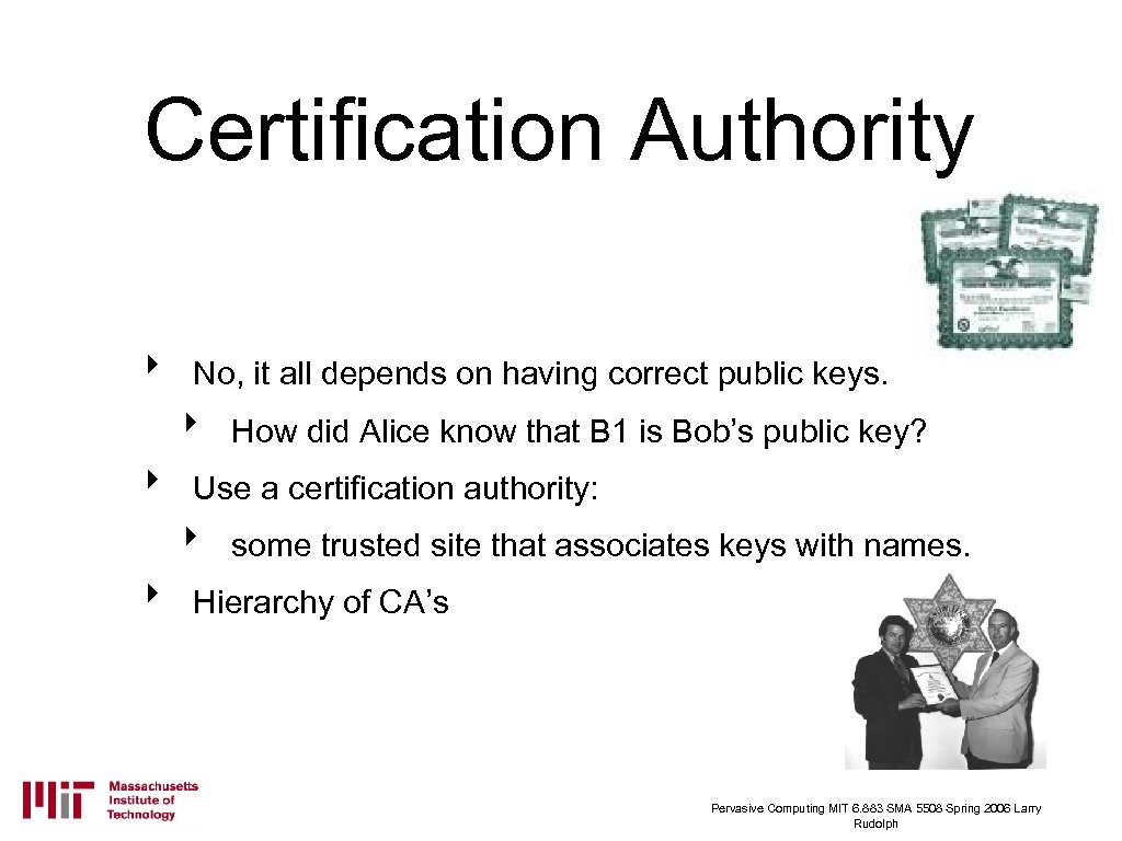 Certification Authority ‣ No, it all depends on having correct public keys. ‣ ‣